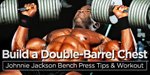 Build A Double-Barrel Chest: Johnnie Jackson Bench Press Tips & Workout!